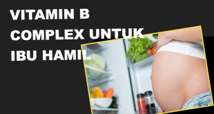 Vitamin B Complex untuk Ibu Hamil - Manfaat, Kelebihan, dan Kekurangan