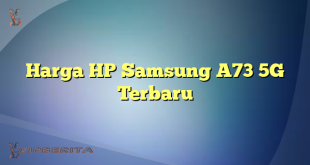Harga HP Samsung A73 5G Terbaru