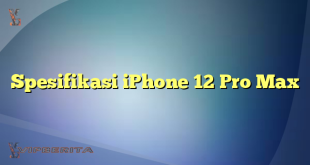 Spesifikasi iPhone 12 Pro Max