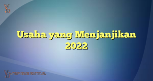 Usaha yang Menjanjikan 2022